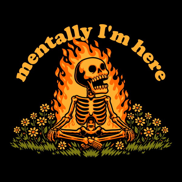Mentally Here Skeleton Unisex T-shirt, Sweatshirt, Hoodie, Long Sleeve Tee - T-Shirt, Sweatshirt, Hoodie