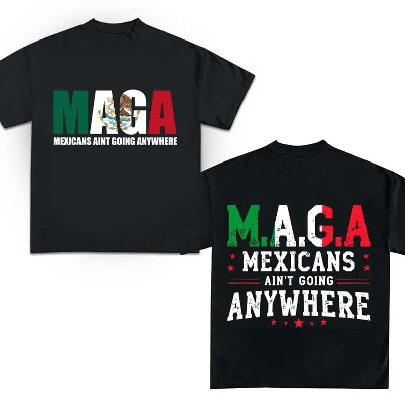 Mexicans Ain'T Going Anywhere Shirt MAGA Shirt T-Shirts, Hoodie, Sweatshirt - T-Shirt, Sweatshirt, Hoodie
