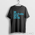 Mi Cultura Viva En Mi T Shirt Unisex T-shirt, Sweatshirt, Hoodie, Long Sleeve Tee - T-Shirt, Sweatshirt, Hoodie