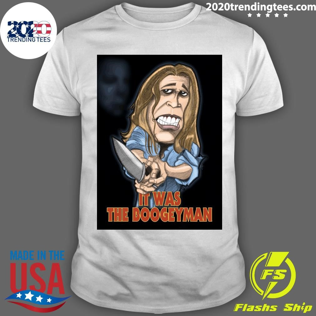 Michael Myers It Was The Boogeyman Halloween Shirt Unisex T-shirt, Sweatshirt, Hoodie, Long Sleeve Tee - T-Shirt, Sweatshirt, Hoodie