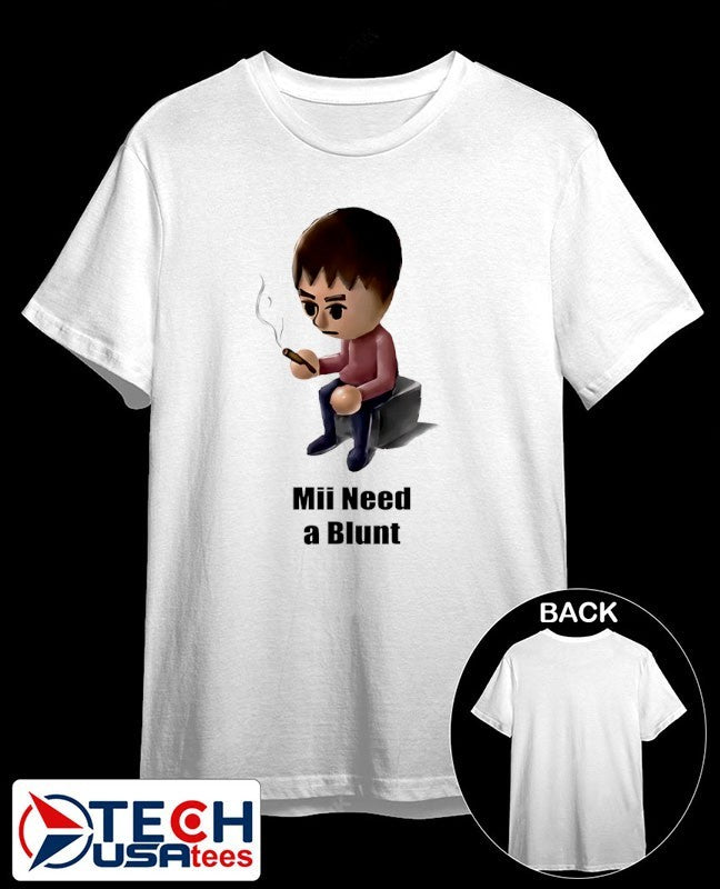 Mii need a Blunt smoking shirt Unisex T-shirt, Sweatshirt, Hoodie, Long Sleeve Tee - T-Shirt, Sweatshirt, Hoodie