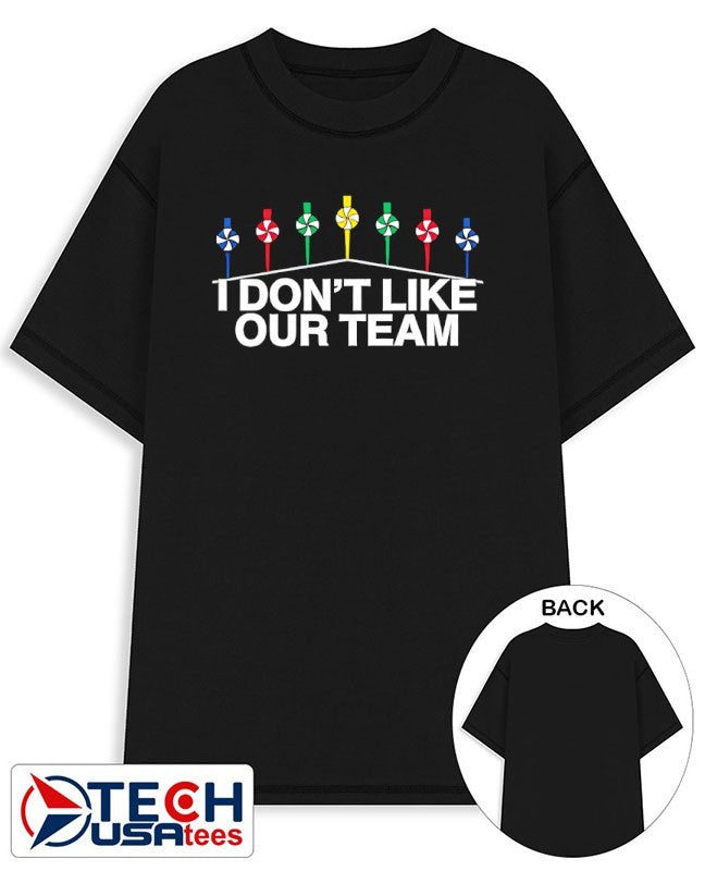 Mike I dont like our team shirt Unisex T-shirt, Sweatshirt, Hoodie, Long Sleeve Tee - T-Shirt, Sweatshirt, Hoodie