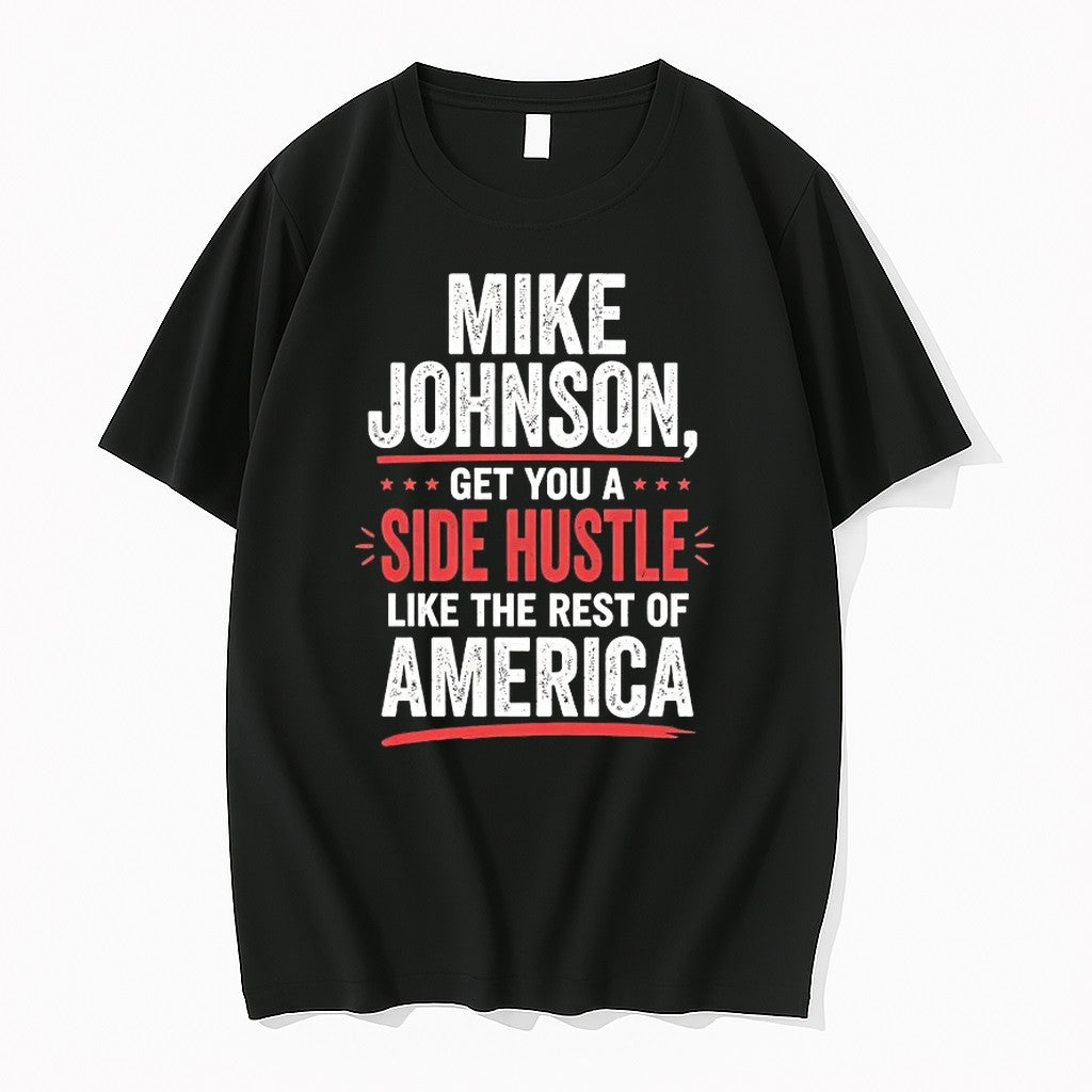 Mike Johnson Get You A Side Hustle Like The Rest Of America Tshirts Sweater Unisex T-shirt, Sweatshirt, Hoodie, Long Sleeve Tee - T-Shirt, Sweatshirt, Hoodie