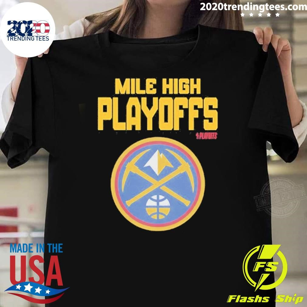 Mile High Playoffs Denver Nuggets 2026 Nba Playoffs Shirt Unisex T-shirt, Sweatshirt, Hoodie, Long Sleeve Tee - T-Shirt, Sweatshirt, Hoodie