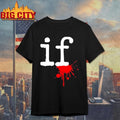 Mindless Self Indulgence If Shirt Unisex T-shirt, Sweatshirt, Hoodie, Long Sleeve Tee - T-Shirt, Sweatshirt, Hoodie
