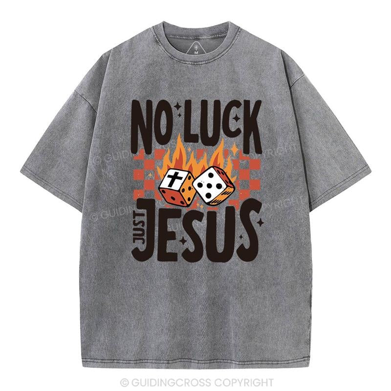 [ Mineral Wash ] No Luck Just Jesus Christian Washed Jesus Washed Shirt T-Shirts, Hoodie, Sweatshirt - T-Shirt, Sweatshirt, Hoodie