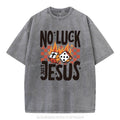 [ Mineral Wash ] No Luck Just Jesus Christian Washed Jesus Washed Shirt T-Shirts, Hoodie, Sweatshirt - T-Shirt, Sweatshirt, Hoodie