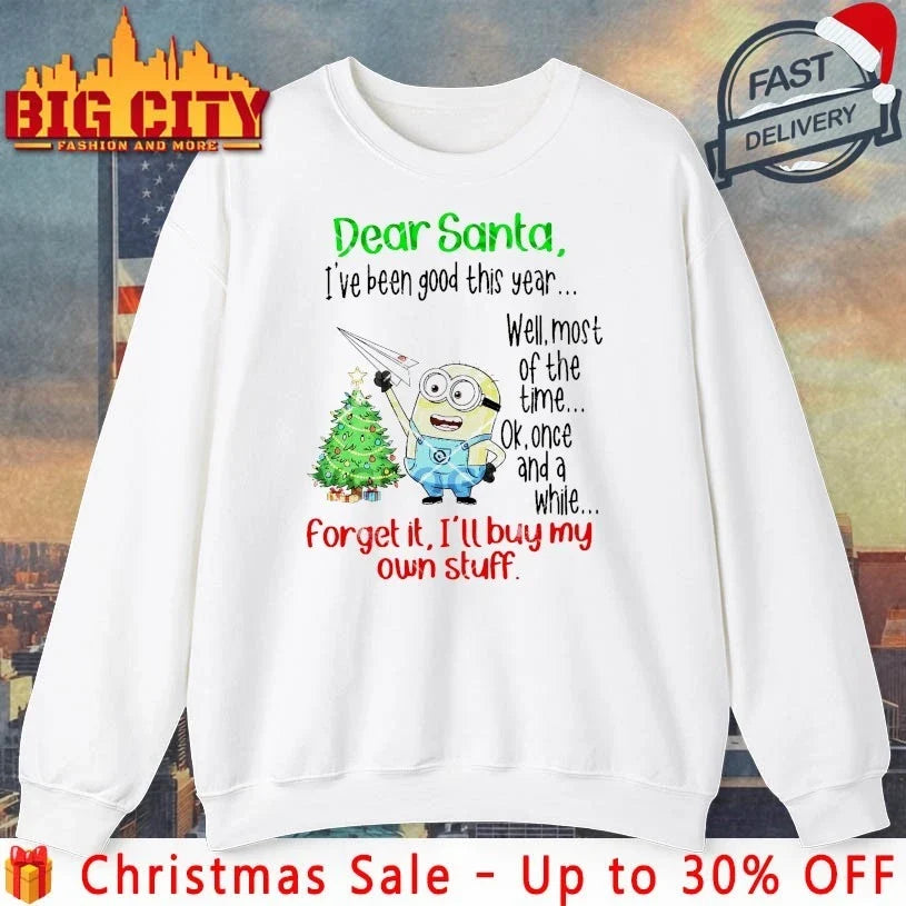 Minion Christmas Dear Santa I’ve Been Good This Year Forget It i’ll Buy My Own Stuff shirt - T-Shirt, Sweatshirt, Hoodie