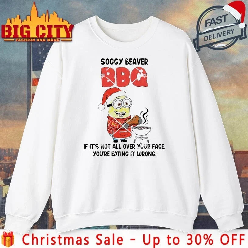 Minion Christmas Soggy Beaver BBQ If Its Not All Over You face shirt Unisex T-shirt, Sweatshirt, Hoodie, Long Sleeve Tee - T-Shirt, Sweatshirt, Hoodie