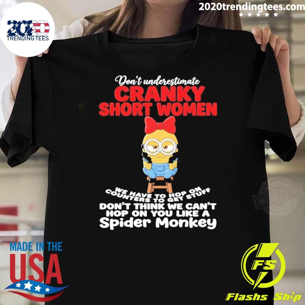 Minion Dont Underestimate Cranky Short Women We Have To Hop On Counters To Get Stuff Dont Think Shirt - T-Shirt, Sweatshirt, Hoodie