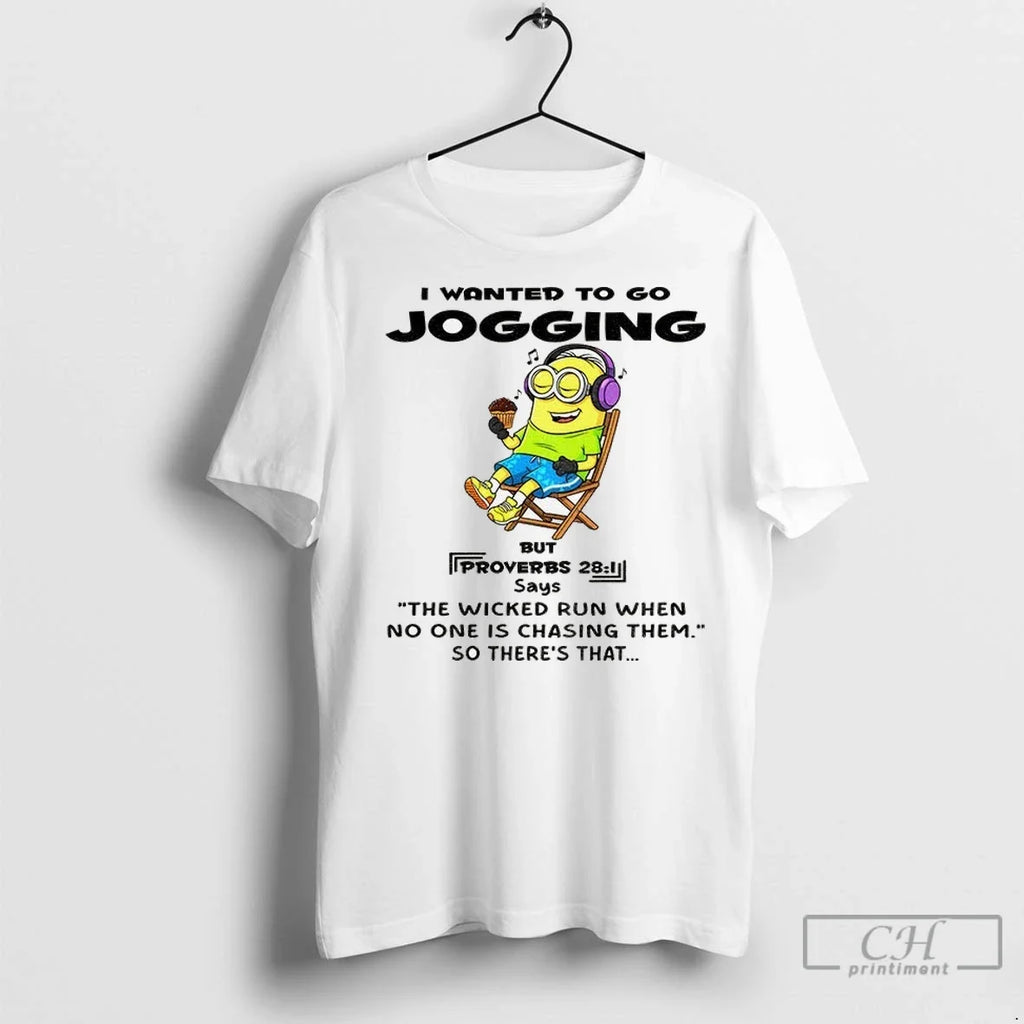Minion I Wanted To Go Jogging But Proverbs Says The Wicked Run When No One Unisex T-shirt, Sweatshirt, Hoodie, Long Sleeve Tee - T-Shirt, Sweatshirt, Hoodie