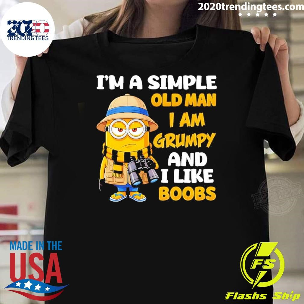 Minion Im A Simple Old Man I Am Grumpy And I Like Boobs Shirt Unisex T-shirt, Sweatshirt, Hoodie, Long Sleeve Tee - T-Shirt, Sweatshirt, Hoodie