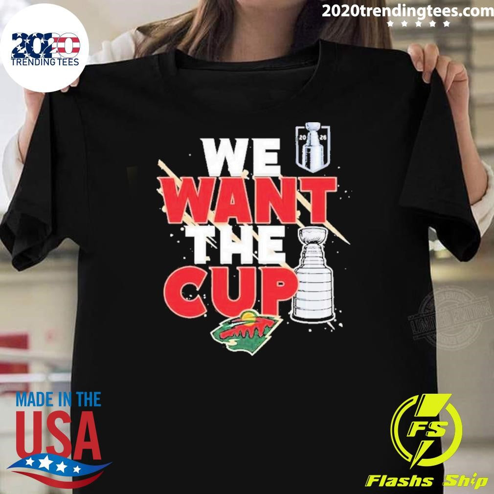 Minnesota Wild We Want A Cup Shirt Unisex T-shirt, Sweatshirt, Hoodie, Long Sleeve Tee - T-Shirt, Sweatshirt, Hoodie