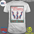 Minuteman Iii Make Flower Not War Shirt Unisex T-shirt, Sweatshirt, Hoodie, Long Sleeve Tee - T-Shirt, Sweatshirt, Hoodie