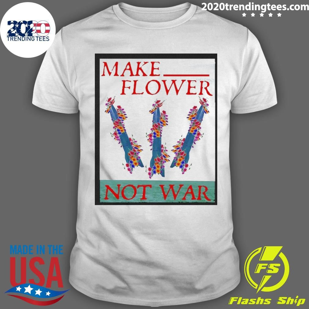 Minuteman Iii Make Flower Not War Shirt Unisex T-shirt, Sweatshirt, Hoodie, Long Sleeve Tee - T-Shirt, Sweatshirt, Hoodie