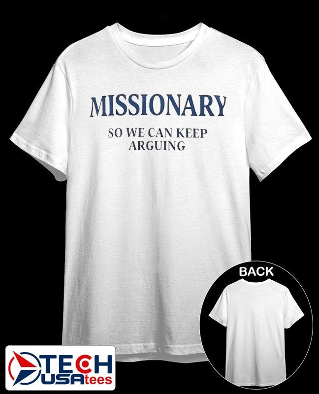 Missionary so we can keep arguing T-shirt Unisex T-shirt, Sweatshirt, Hoodie, Long Sleeve Tee - T-Shirt, Sweatshirt, Hoodie