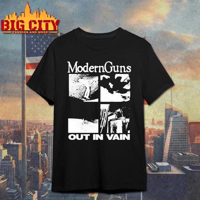 Modern Guns Out In Vain Shirt Unisex T-shirt, Sweatshirt, Hoodie, Long Sleeve Tee - T-Shirt, Sweatshirt, Hoodie