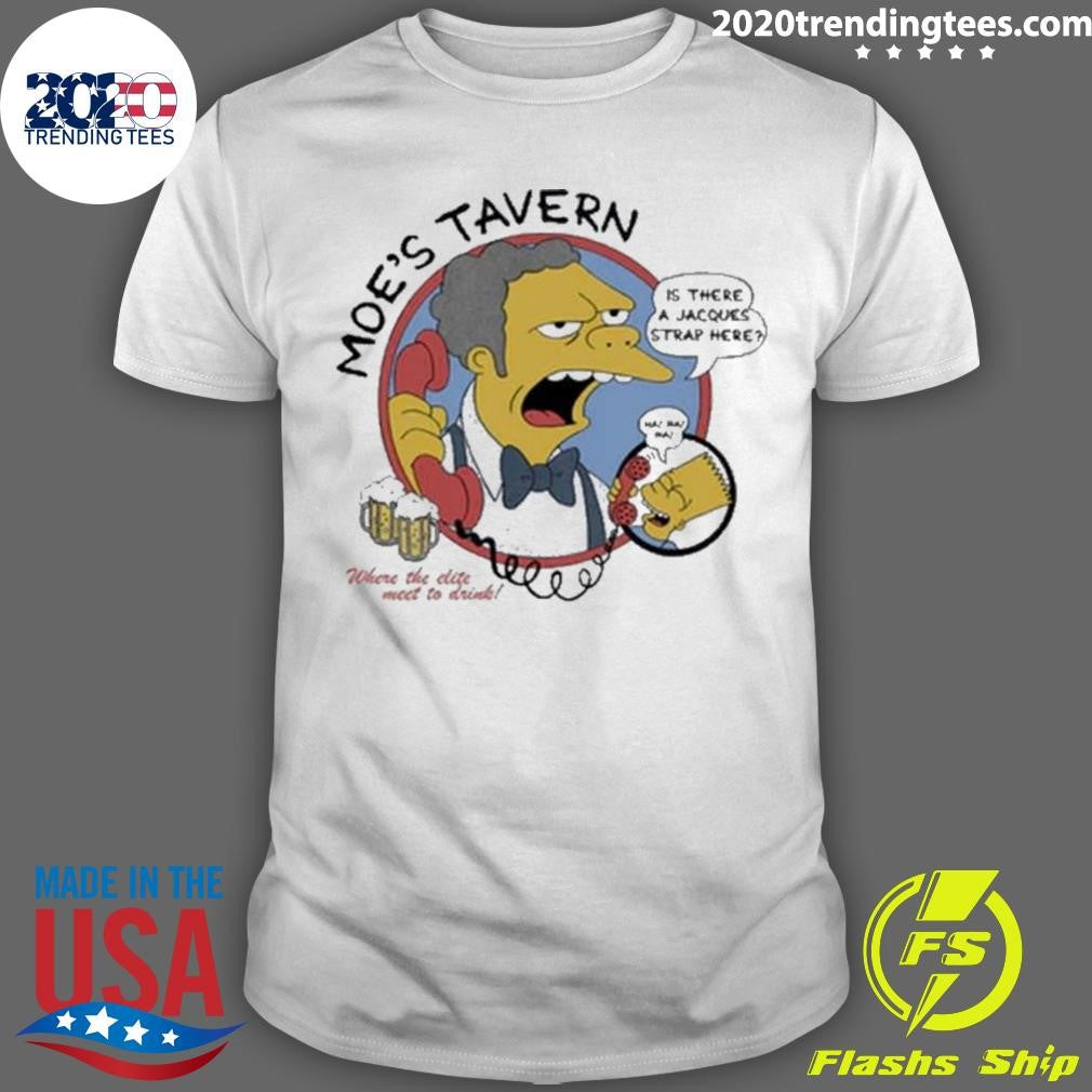 Moes Tavern Is There A Jacques Strap Hepe Shirt Unisex T-shirt, Sweatshirt, Hoodie, Long Sleeve Tee - T-Shirt, Sweatshirt, Hoodie