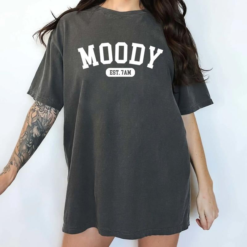 Moody Est 7AM Shirt Moody Printed Humor Unhinged Shirt Not Mood Sarcastic Shirt Funny Mom Life Comfy Fabric Top Womenswear Cotton Fabric T-Shirts, Hoodie, Sweatshirt - T-Shirt, Sweatshirt, Hoodie