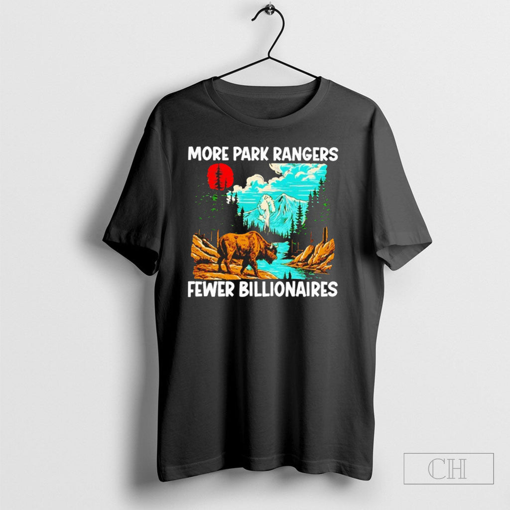 More Park Rangers Fewer Billionaires Unisex T-shirt, Sweatshirt, Hoodie, Long Sleeve Tee - T-Shirt, Sweatshirt, Hoodie