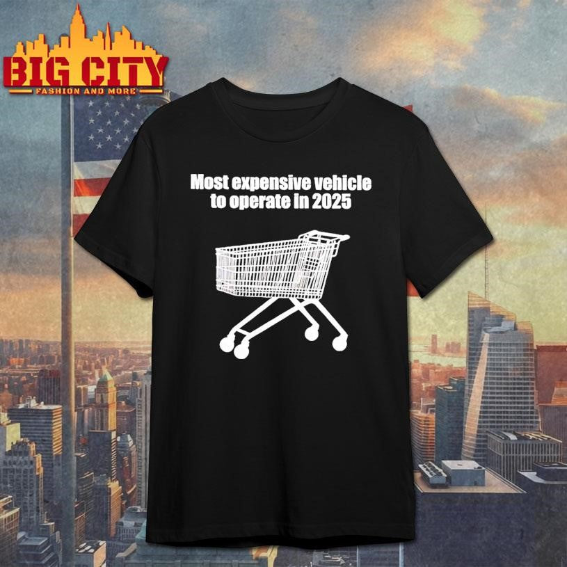 Most Expensive Vehicle To Operate In 2025 Shirt Unisex T-shirt, Sweatshirt, Hoodie, Long Sleeve Tee - T-Shirt, Sweatshirt, Hoodie