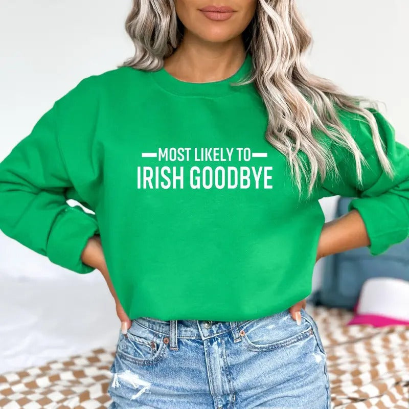 Most Likely Irish Goodbye St Patrick'S Day Funny Drinking Shirt St Paddy'S Day Irish Day Lucky Shirt T-Shirts, Hoodie, Sweatshirt - T-Shirt, Sweatshirt, Hoodie
