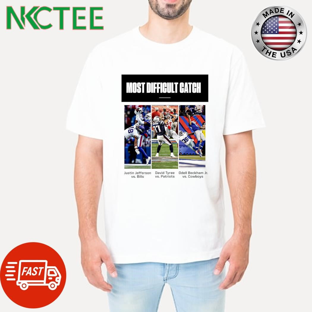 Most difficult catch Justin Jefferson David Tyree vs Patriots Odell Jr vs Cowboys shirt Unisex T-shirt, Sweatshirt, Hoodie, Long Sleeve Tee - T-Shirt, Sweatshirt, Hoodie