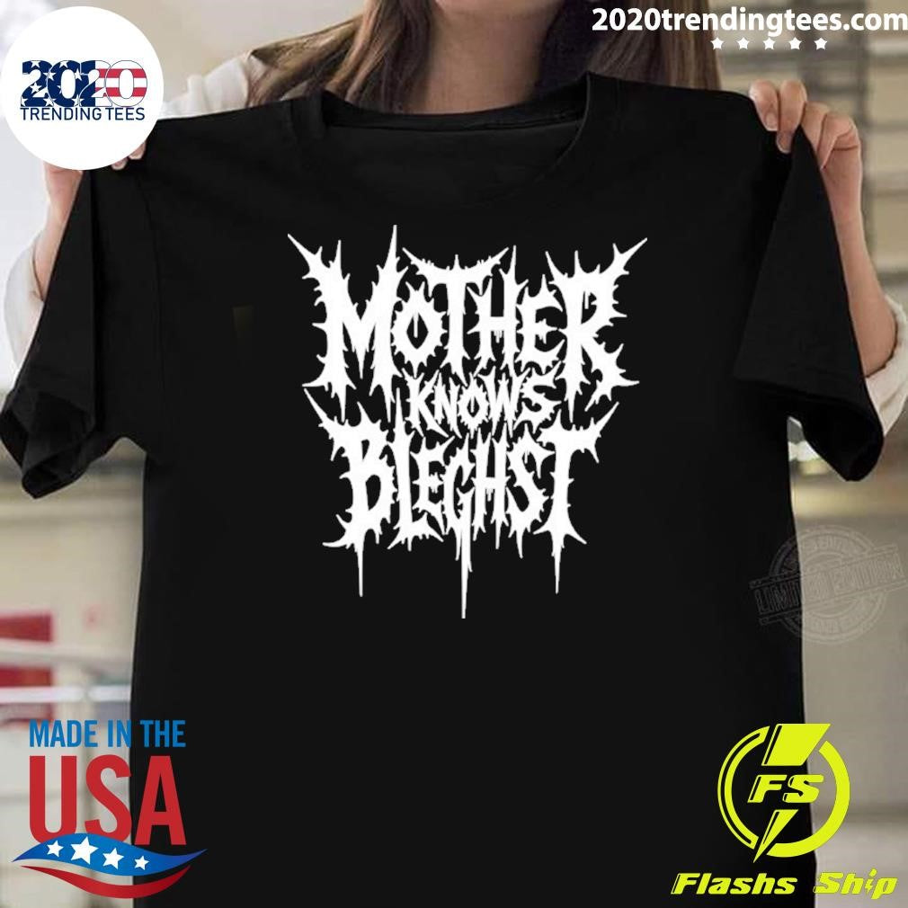 Mother Knows Bleghst Shirt Unisex T-shirt, Sweatshirt, Hoodie, Long Sleeve Tee - T-Shirt, Sweatshirt, Hoodie