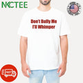 Mr Putt Don’t Bully Me I’ll Whimper Shirt Unisex T-shirt, Sweatshirt, Hoodie, Long Sleeve Tee - T-Shirt, Sweatshirt, Hoodie