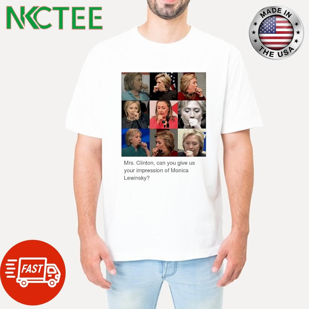 Mrs Clinton can you give us your impression of Monica Lewinsky shirt Unisex T-shirt, Sweatshirt, Hoodie, Long Sleeve Tee - T-Shirt, Sweatshirt, Hoodie