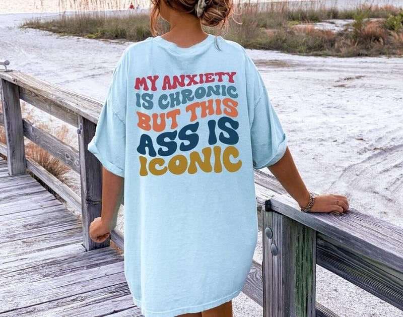 My Anxiety Is Chronic But This Ass Is Iconic Funny Sayings Womenswear Anxiety Bestie T-Shirts, Hoodie, Sweatshirt - T-Shirt, Sweatshirt, Hoodie