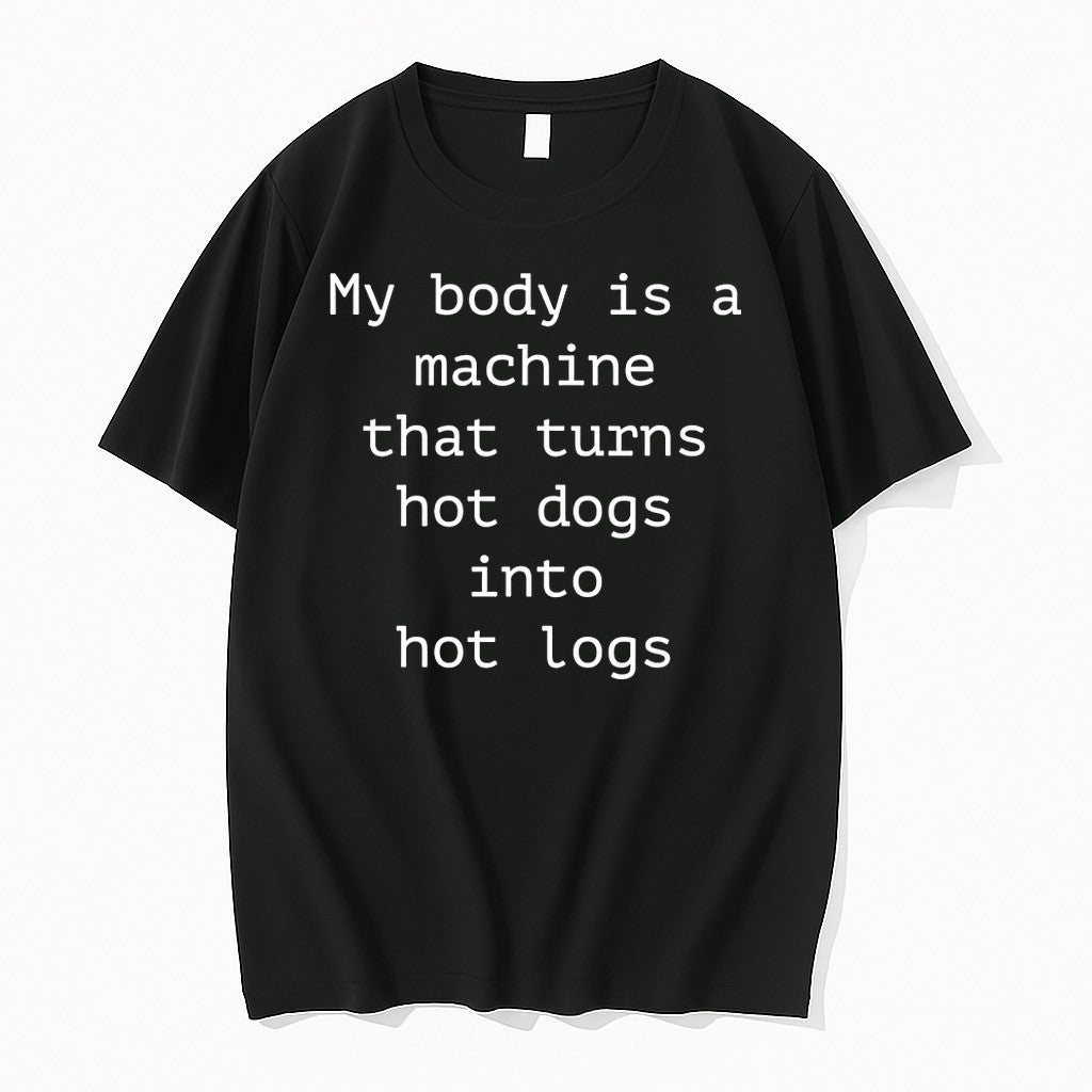 My Body Is A Machine That Turns Hot Dogs Into Hot Logs Tshirts Sweater Unisex T-shirt, Sweatshirt, Hoodie, Long Sleeve Tee - T-Shirt, Sweatshirt, Hoodie