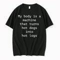 My Body Is A Machine That Turns Hot Dogs Into Hot Logs Tshirts Sweater Unisex T-shirt, Sweatshirt, Hoodie, Long Sleeve Tee - T-Shirt, Sweatshirt, Hoodie