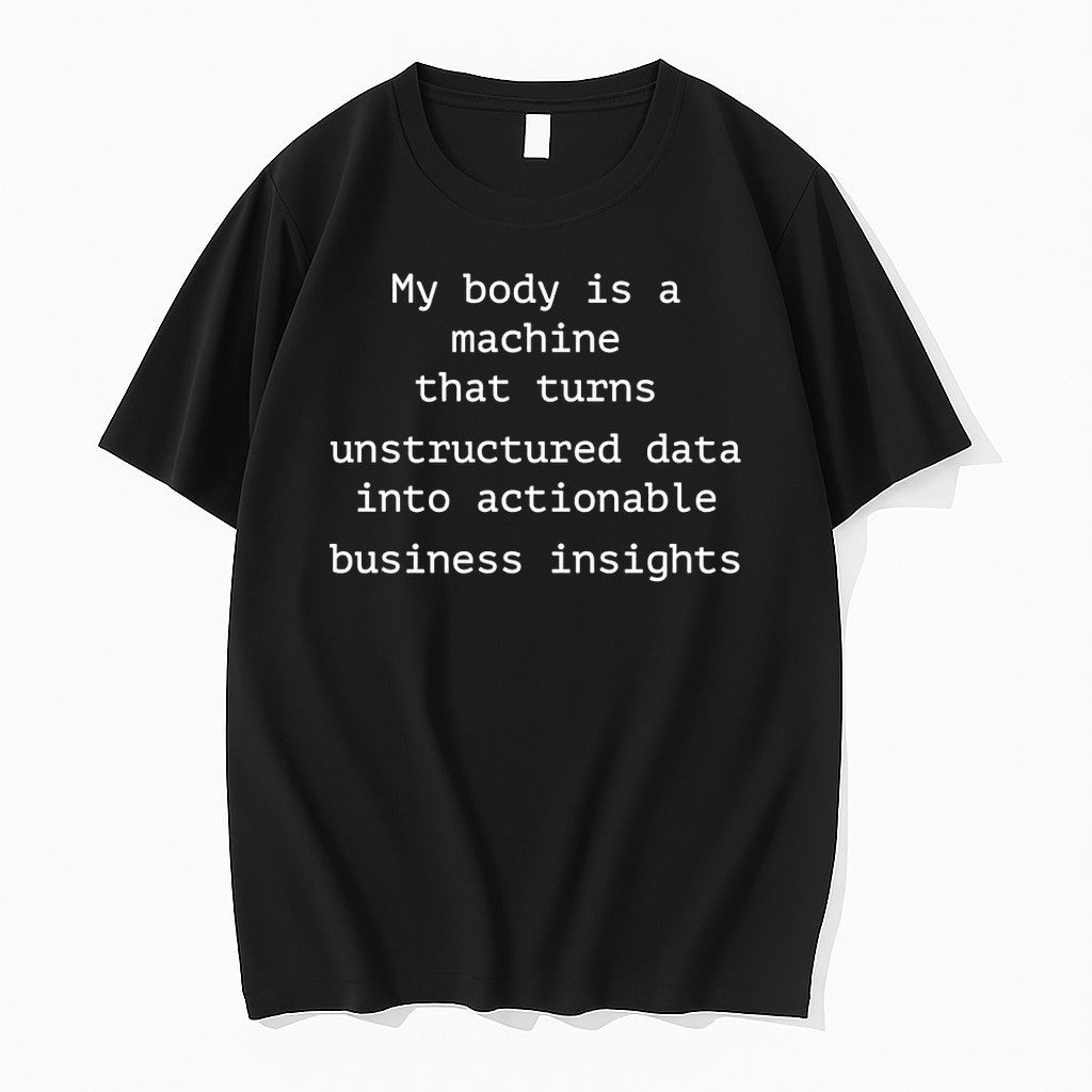 My Body Is A Machine That Unstructured Data Into Actionable Business Insights Tshirts Sweater - T-Shirt, Sweatshirt, Hoodie