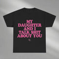 My Daughter I Talk Shit About You Shirt Dad Daughter Shirt Funny Dad Daughter Loving Dad Father'S Days T-Shirts, Hoodie, Sweatshirt - T-Shirt, Sweatshirt, Hoodie