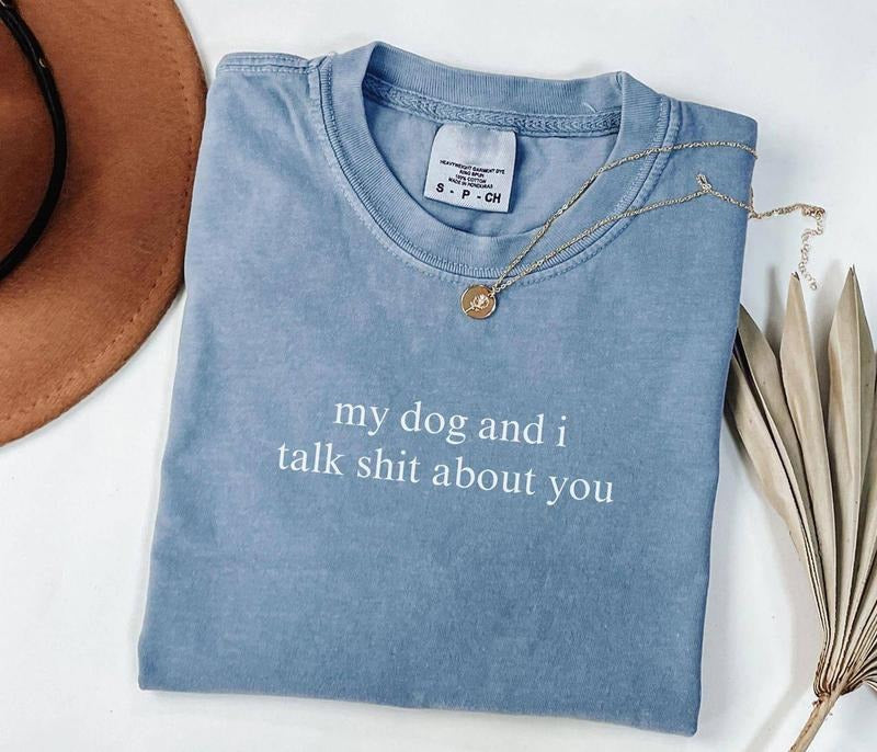 My Dog I Talk Shit About You Shirt Dog Lover Shirt Funny Dog Moms Shirt Animal Lover Dog Mom Shirt Dog Lover T-Shirts, Hoodie, Sweatshirt - T-Shirt, Sweatshirt, Hoodie