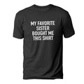 My Favorite Sister Bought Me This Shirt Funny Shirt T-Shirts, Hoodie, Sweatshirt - T-Shirt, Sweatshirt, Hoodie