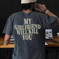 My Girlfriend Will Kill You Shirt Funny Boyfriend Shirt Anniversary Boyfriend I Love My Girlfriend Shirt T-Shirts, Hoodie, Sweatshirt - T-Shirt, Sweatshirt, Hoodie