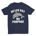 My Life Has No Porpoise Funny Shirt Cute Dolphin Lover Dolphin Shirt Animal Shirt Existential Humor T-Shirts, Hoodie, Sweatshirt - T-Shirt, Sweatshirt, Hoodie