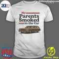My Parents Smoked In The Car Funny Shirt Unisex T-shirt, Sweatshirt, Hoodie, Long Sleeve Tee - T-Shirt, Sweatshirt, Hoodie