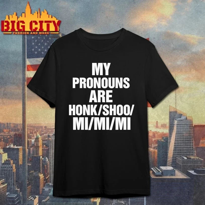My Pronouns Are Honk Shoo Mi Mi Mi shirt Unisex T-shirt, Sweatshirt, Hoodie, Long Sleeve Tee - T-Shirt, Sweatshirt, Hoodie