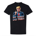 My Tariff Did That Anti Trump My Tariff Did That Trump Shirt T-Shirts, Hoodie, Sweatshirt - T-Shirt, Sweatshirt, Hoodie