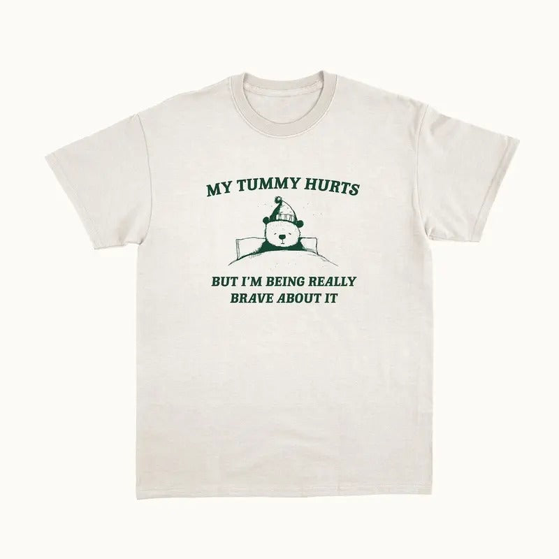 My Tummy Hurts But I'M Being Really Brave About T-Shirts, Hoodie, Sweatshirt - T-Shirt, Sweatshirt, Hoodie