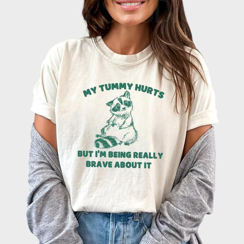 My Tummy Hurts But I'M Being Really Brave About Shirt Funny Meme Raccoon Shirt Cute Raccoon Vintage Retro Trash Panda Shirt Silly Cartoon Unhinged Casual Tops Comfy Cotton Fabric Relaxed Fit Chic T-Shirts, Hoodie, Sweatshirt - T-Shirt, Sweatshirt, Hoodie