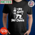 My body her choice shirt Unisex T-shirt, Sweatshirt, Hoodie, Long Sleeve Tee - T-Shirt, Sweatshirt, Hoodie