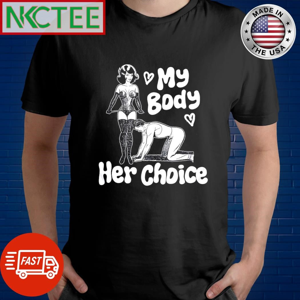 My body her choice shirt Unisex T-shirt, Sweatshirt, Hoodie, Long Sleeve Tee - T-Shirt, Sweatshirt, Hoodie