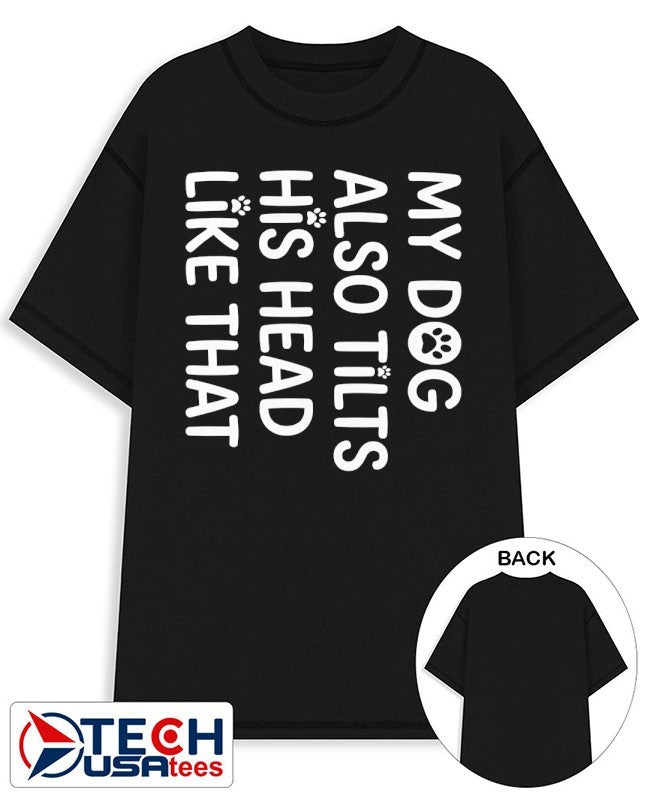 My dog tilts his head like that shirt Unisex T-shirt, Sweatshirt, Hoodie, Long Sleeve Tee - T-Shirt, Sweatshirt, Hoodie