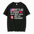 My Flag My Country But Not My President Anti Trump Tee Tshirts Sweater Unisex T-shirt, Sweatshirt, Hoodie, Long Sleeve Tee - T-Shirt, Sweatshirt, Hoodie