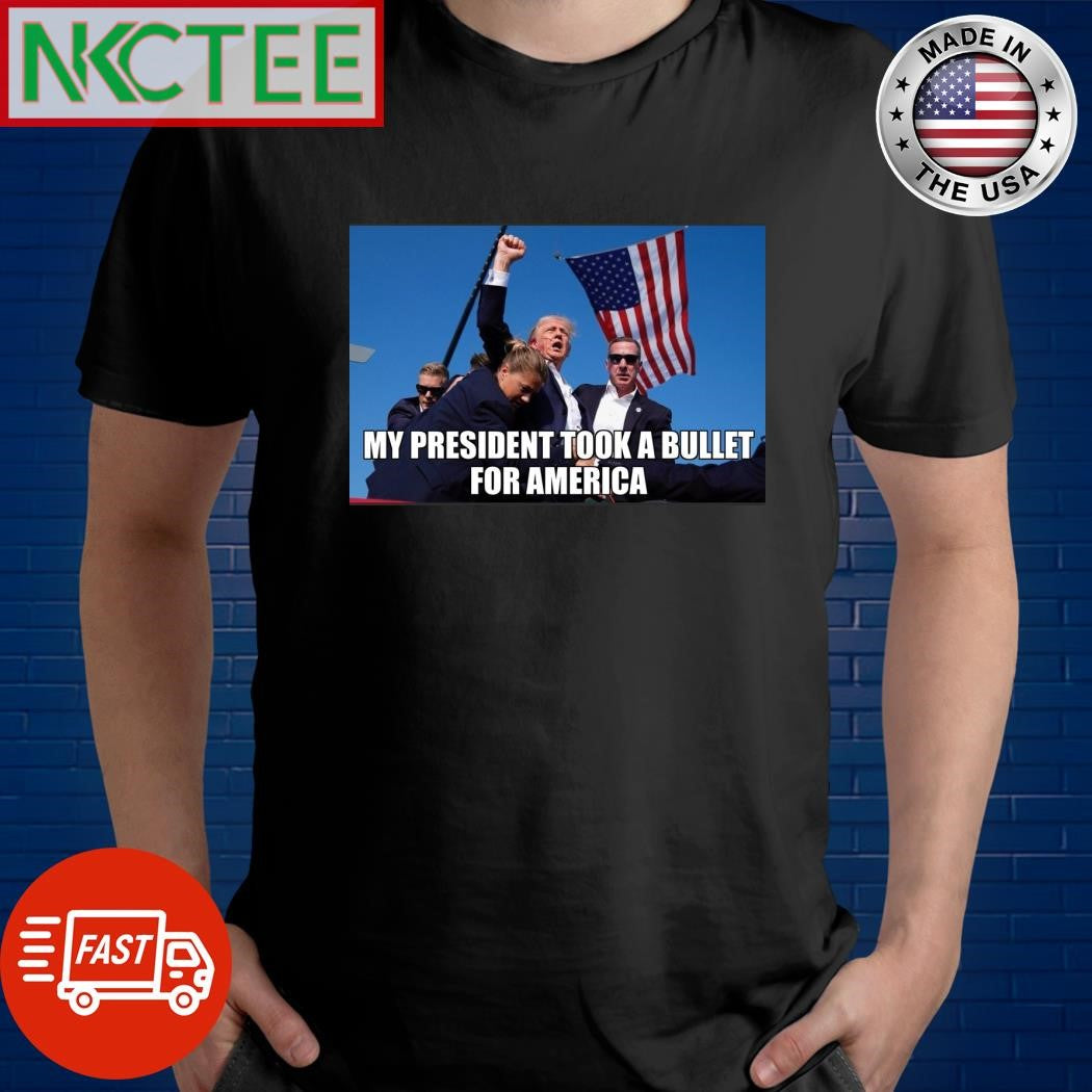 My president took a bullet for America Donald Trump shirt Unisex T-shirt, Sweatshirt, Hoodie, Long Sleeve Tee - T-Shirt, Sweatshirt, Hoodie