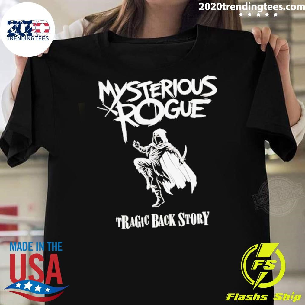 Mysterious Rogue Tragic Back History Shirt Unisex T-shirt, Sweatshirt, Hoodie, Long Sleeve Tee - T-Shirt, Sweatshirt, Hoodie